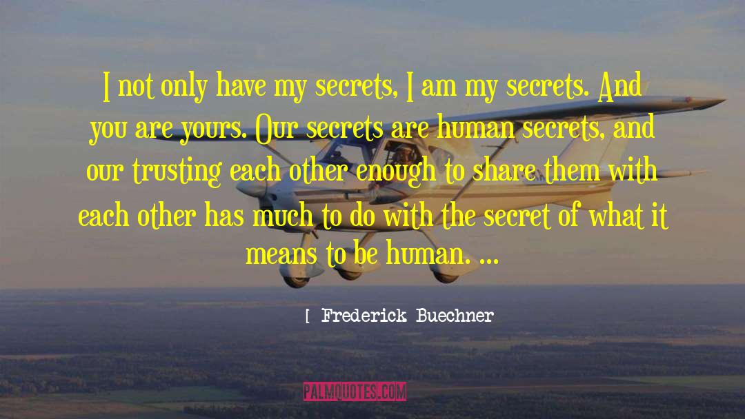 Frederick Buechner Quotes: I not only have my