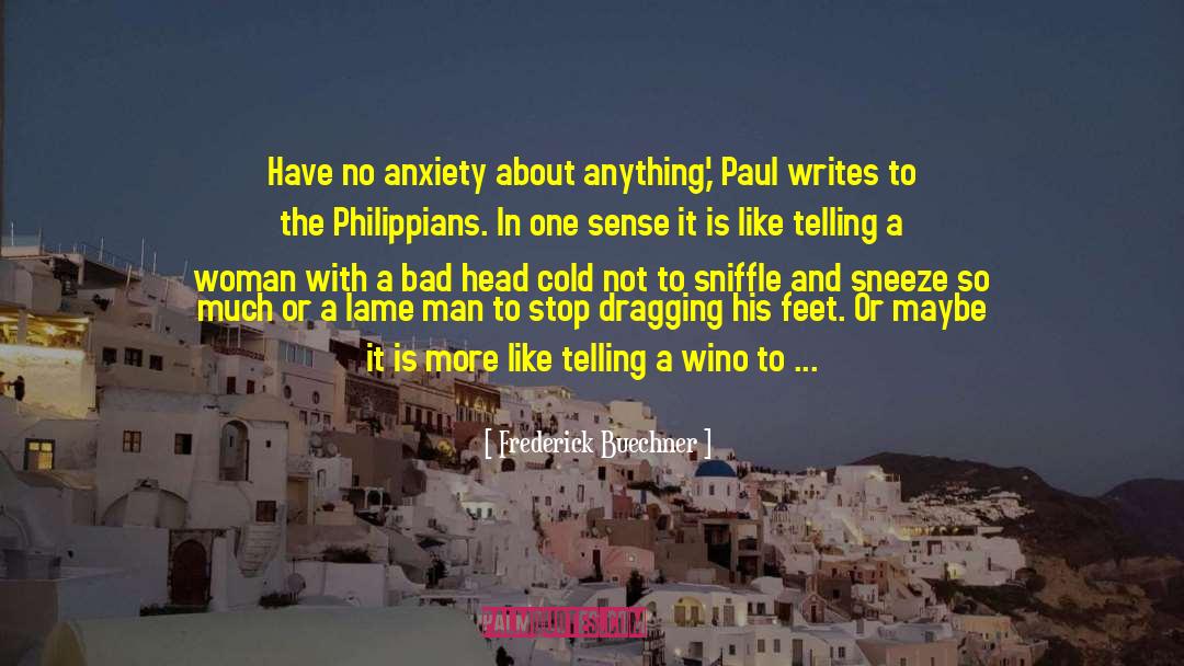 Frederick Buechner Quotes: Have no anxiety about anything,'