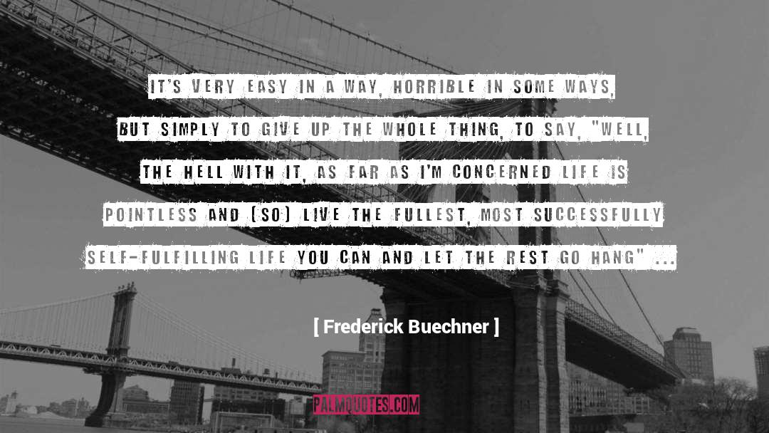 Frederick Buechner Quotes: It's very easy in a