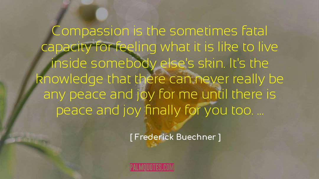 Frederick Buechner Quotes: Compassion is the sometimes fatal