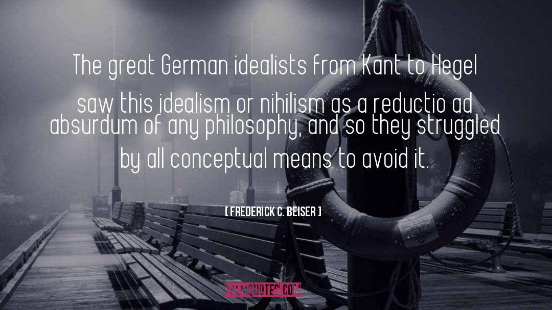 Frederick C. Beiser Quotes: The great German idealists from