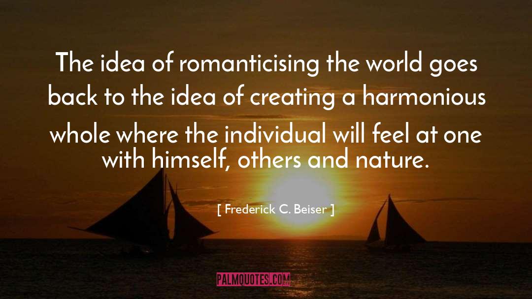 Frederick C. Beiser Quotes: The idea of romanticising the