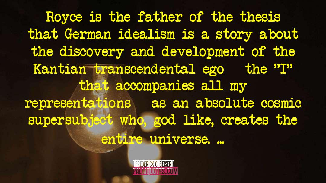 Frederick C. Beiser Quotes: Royce is the father of