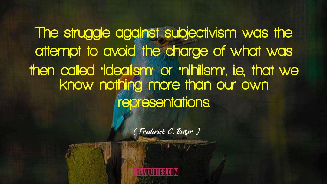 Frederick C. Beiser Quotes: The struggle against subjectivism was