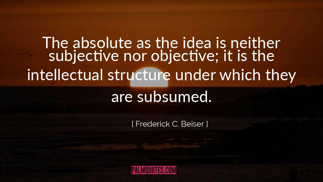 Frederick C. Beiser Quotes: The absolute as the idea
