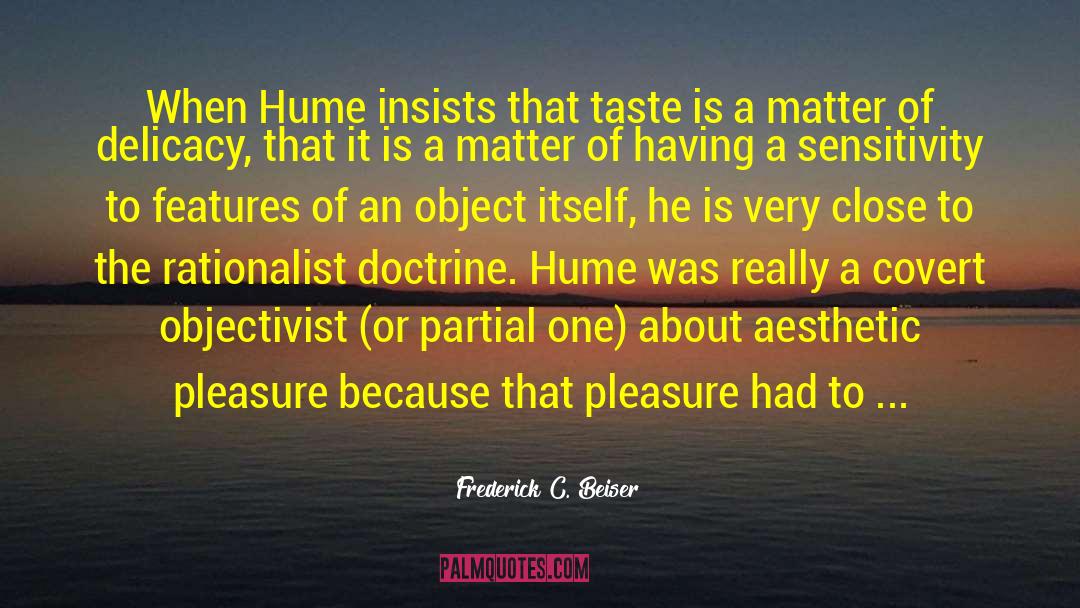 Frederick C. Beiser Quotes: When Hume insists that taste
