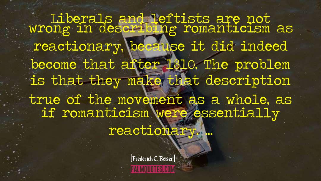 Frederick C. Beiser Quotes: Liberals and leftists are not