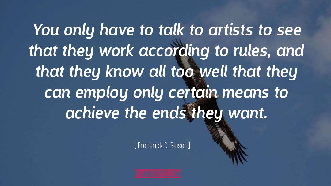 Frederick C. Beiser Quotes: You only have to talk