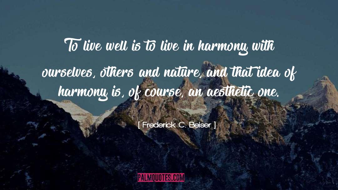 Frederick C. Beiser Quotes: To live well is to