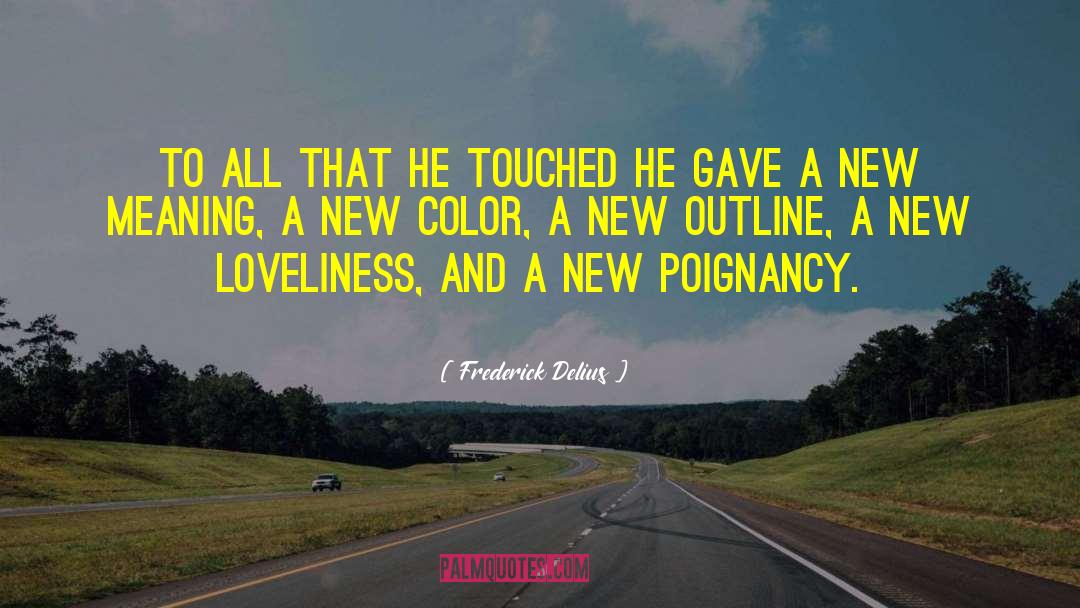 Frederick Delius Quotes: To all that he touched