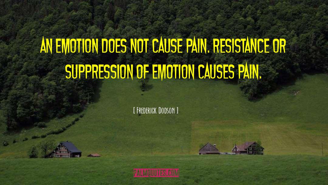 Frederick Dodson Quotes: An emotion does not cause