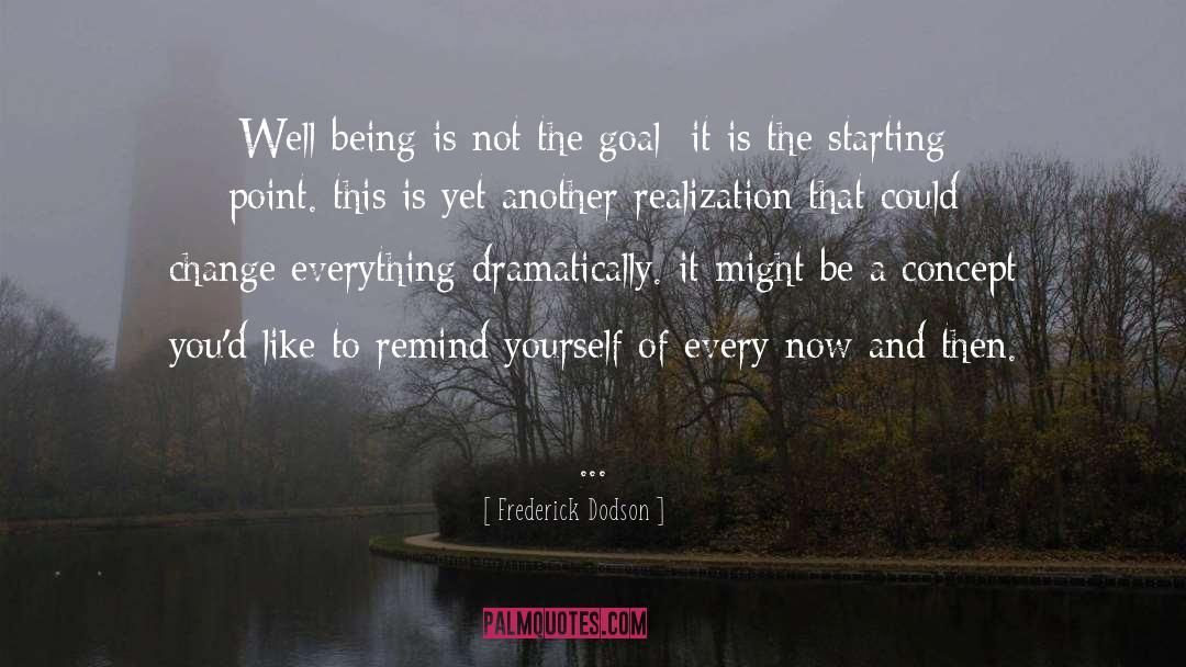 Frederick Dodson Quotes: Well-being is not the goal;