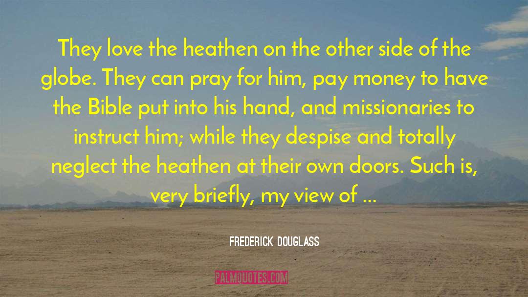 Frederick Douglass Quotes: They love the heathen on