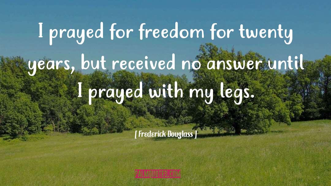 Frederick Douglass Quotes: I prayed for freedom for