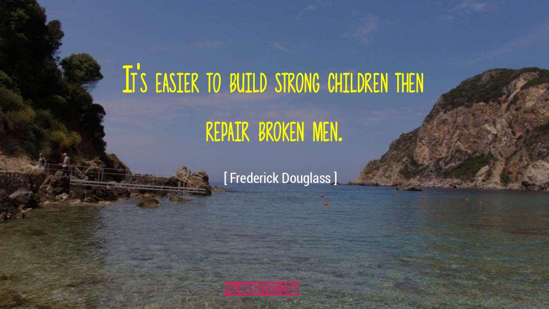 Frederick Douglass Quotes: It's easier to build strong