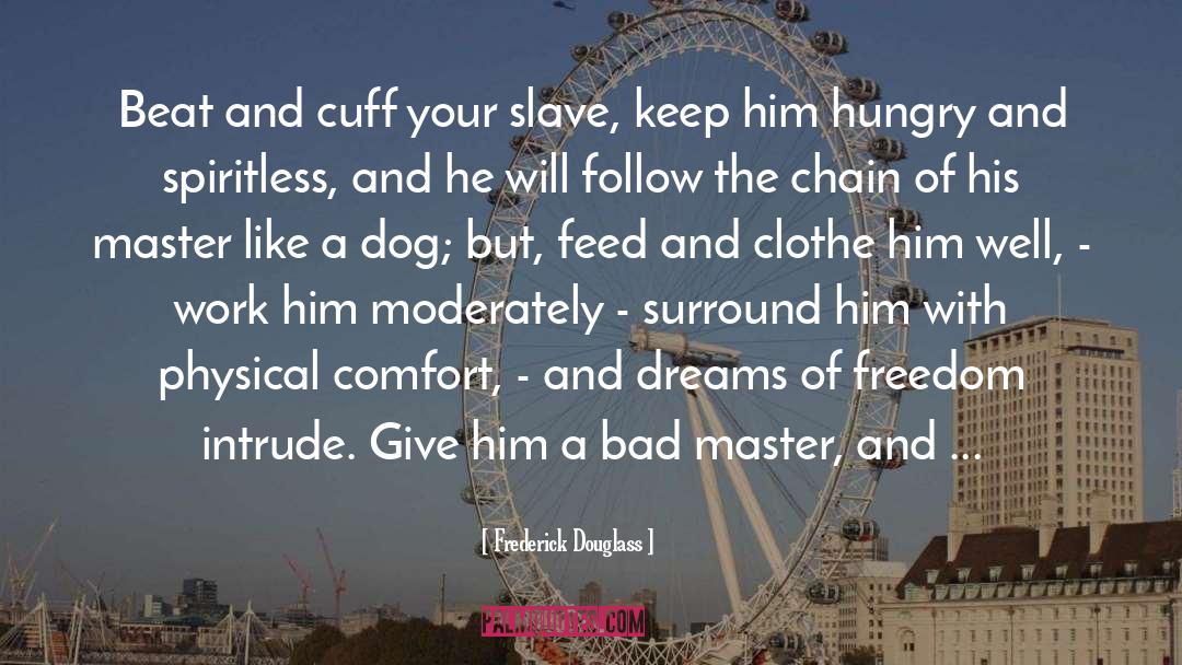 Frederick Douglass Quotes: Beat and cuff your slave,
