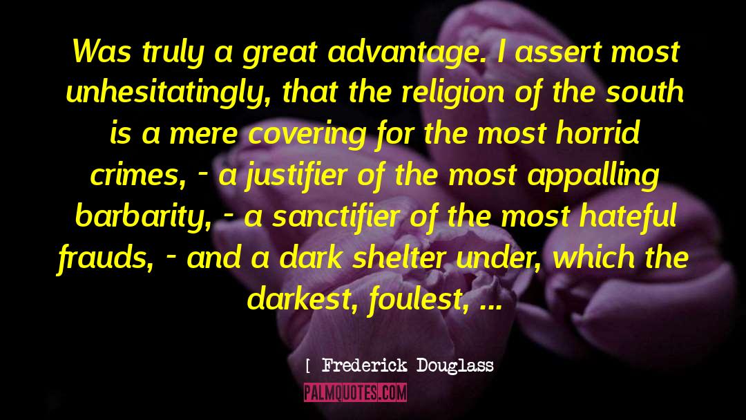 Frederick Douglass Quotes: Was truly a great advantage.