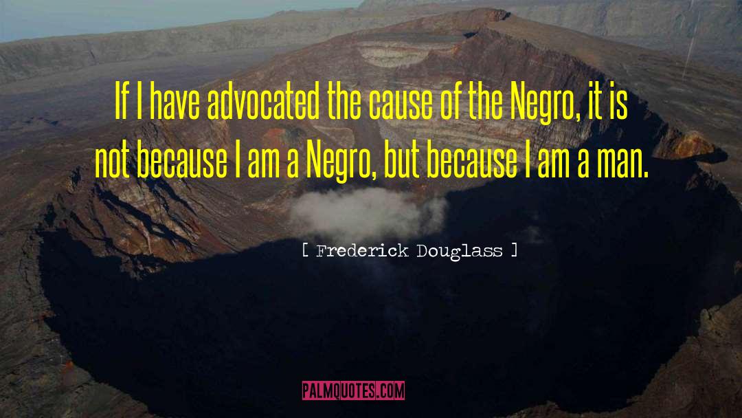Frederick Douglass Quotes: If I have advocated the
