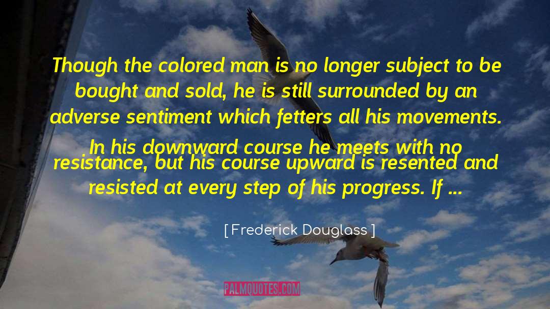 Frederick Douglass Quotes: Though the colored man is