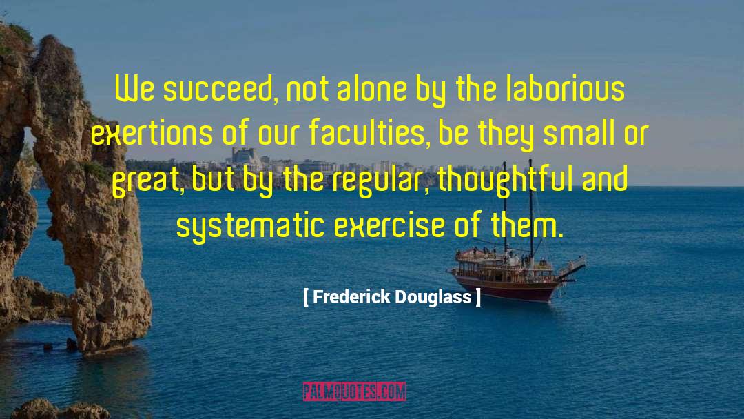 Frederick Douglass Quotes: We succeed, not alone by