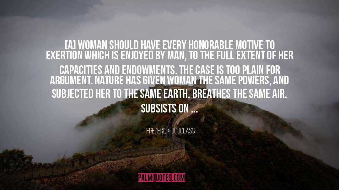 Frederick Douglass Quotes: [A] woman should have every