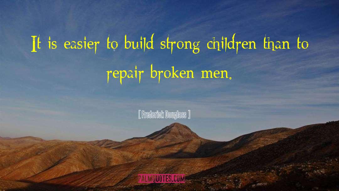 Frederick Douglass Quotes: It is easier to build