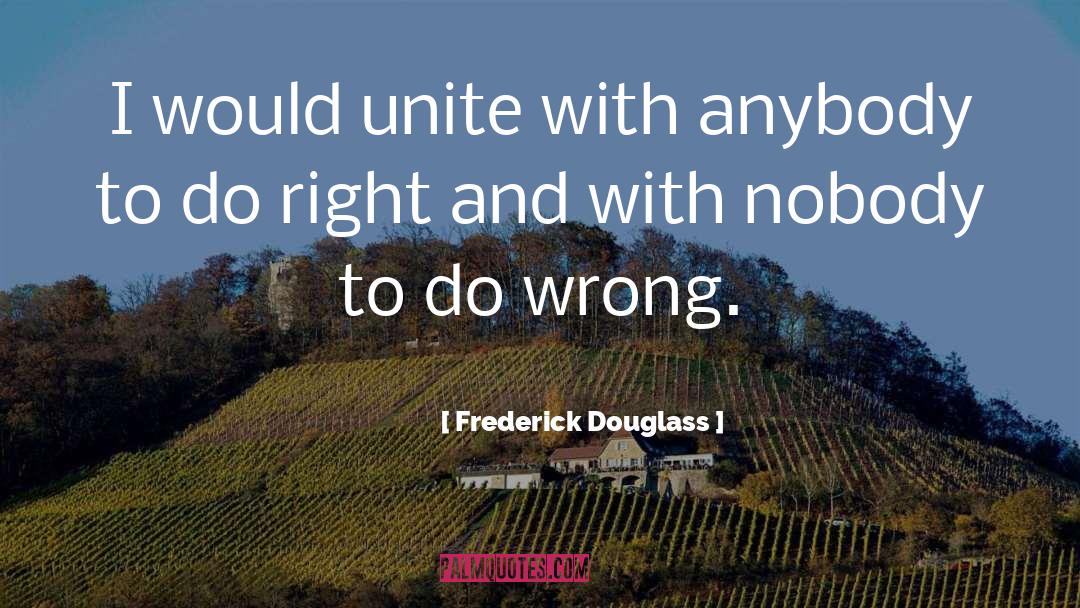 Frederick Douglass Quotes: I would unite with anybody