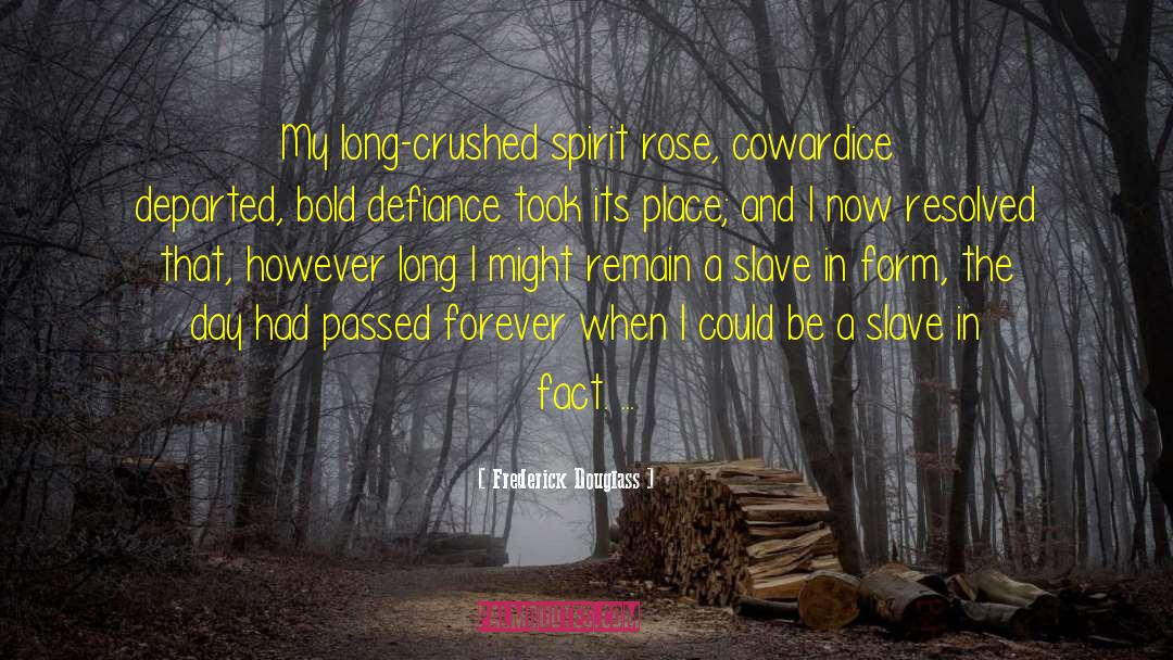 Frederick Douglass Quotes: My long-crushed spirit rose, cowardice