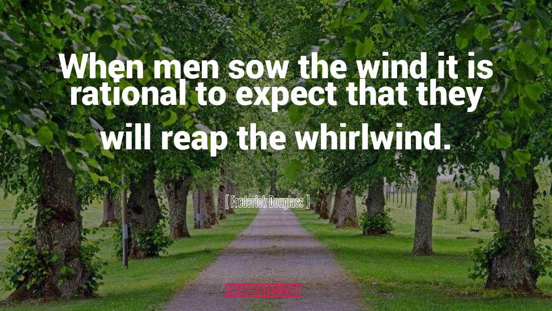 Frederick Douglass Quotes: When men sow the wind