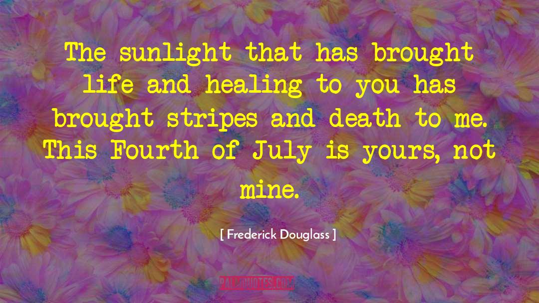Frederick Douglass Quotes: The sunlight that has brought