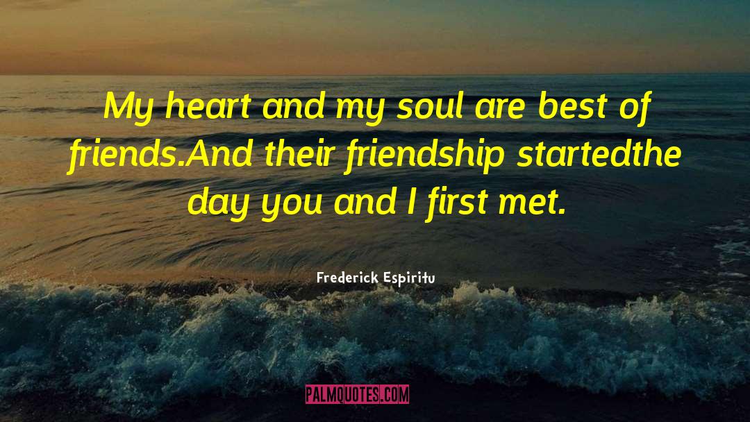 Frederick Espiritu Quotes: My heart and my soul