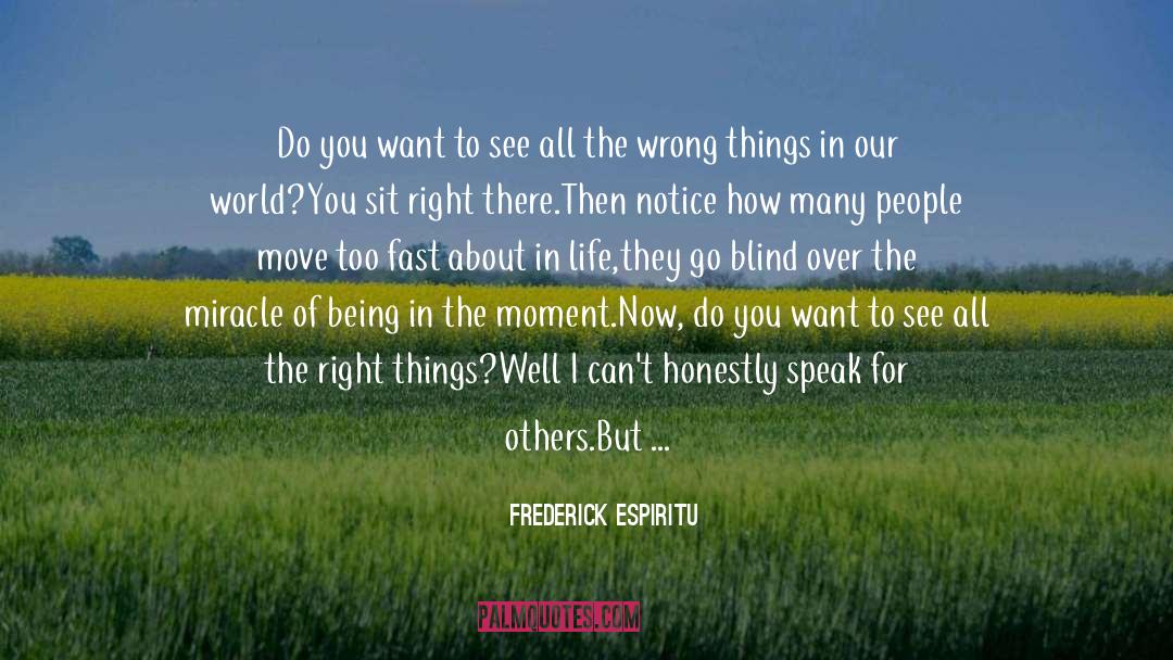 Frederick Espiritu Quotes: Do you want to see