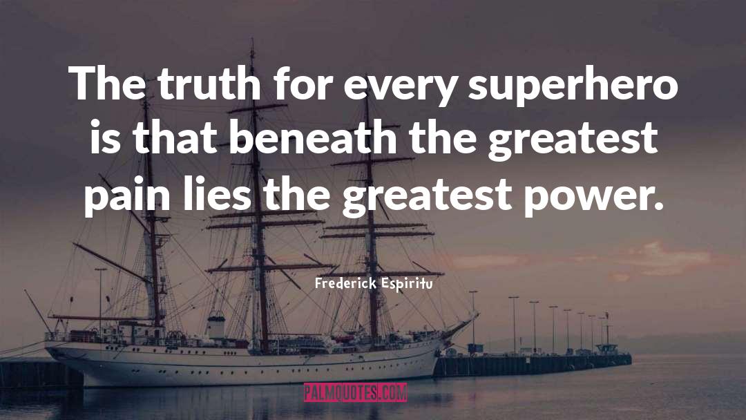 Frederick Espiritu Quotes: The truth for every superhero