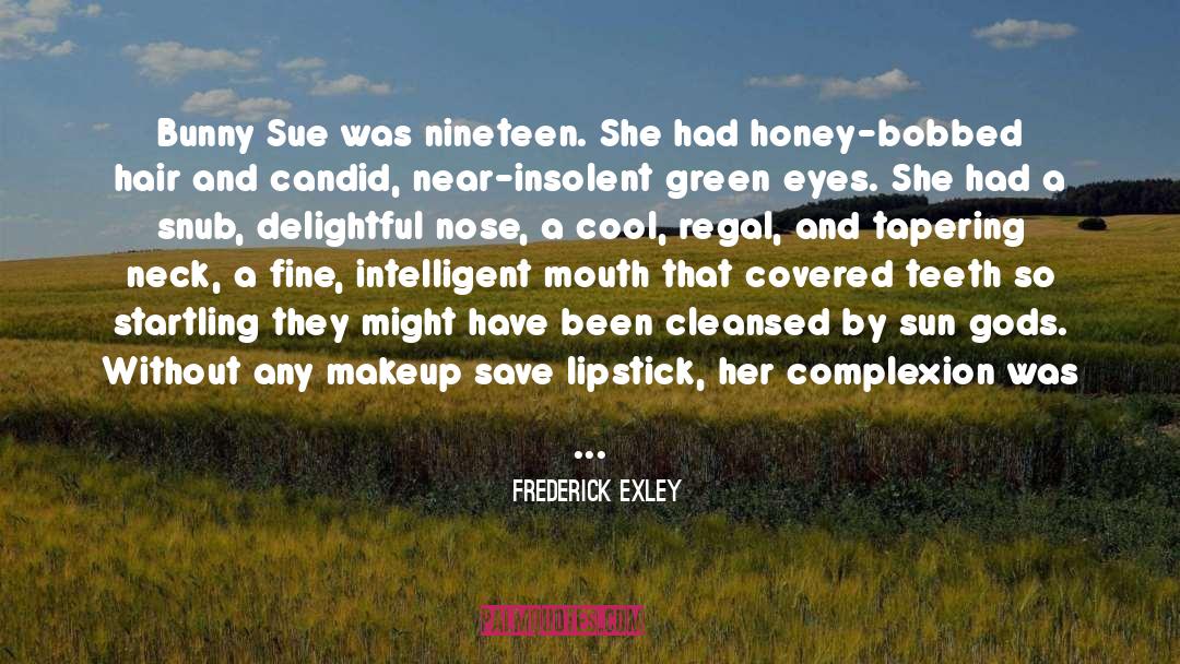 Frederick Exley Quotes: Bunny Sue was nineteen. She
