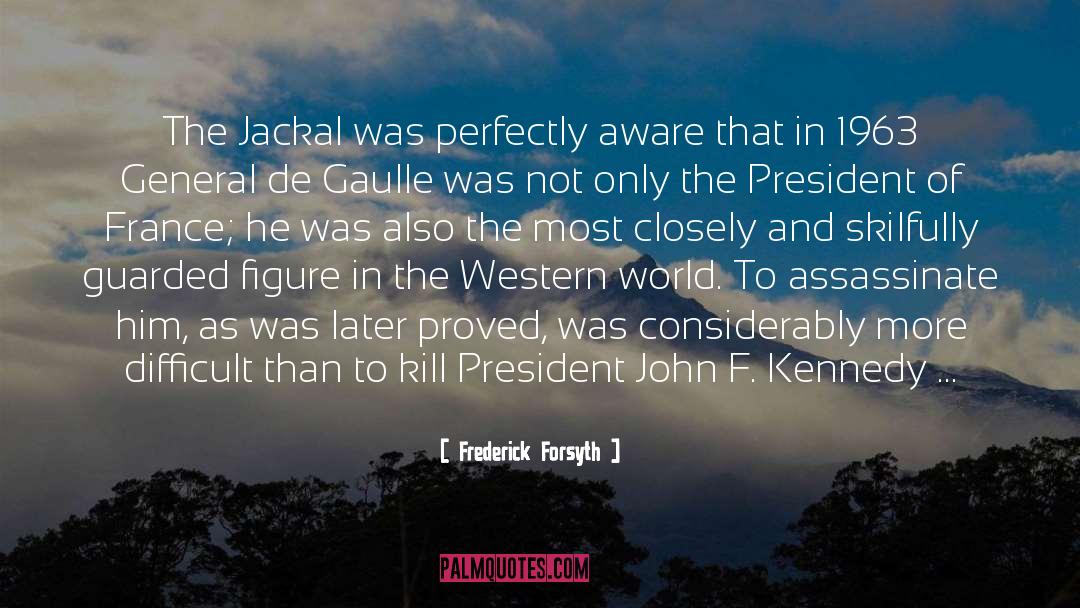 Frederick Forsyth Quotes: The Jackal was perfectly aware