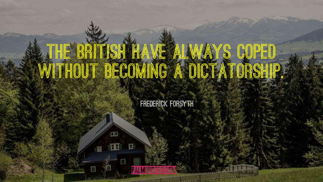 Frederick Forsyth Quotes: The British have always coped
