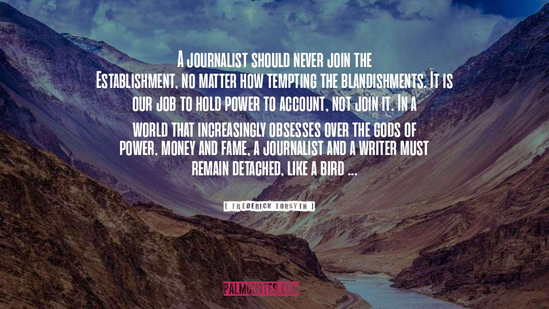 Frederick Forsyth Quotes: A journalist should never join