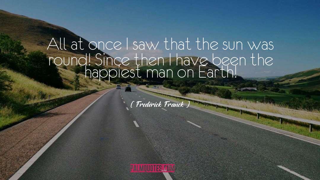 Frederick Franck Quotes: All at once I saw