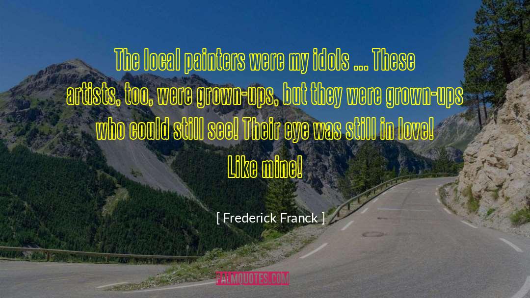 Frederick Franck Quotes: The local painters were my