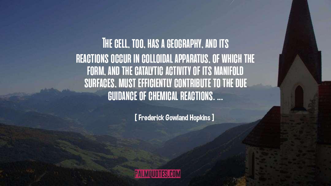 Frederick Gowland Hopkins Quotes: The cell, too, has a