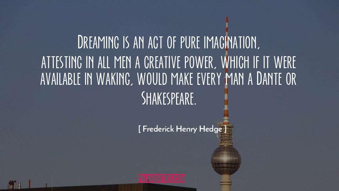 Frederick Henry Hedge Quotes: Dreaming is an act of