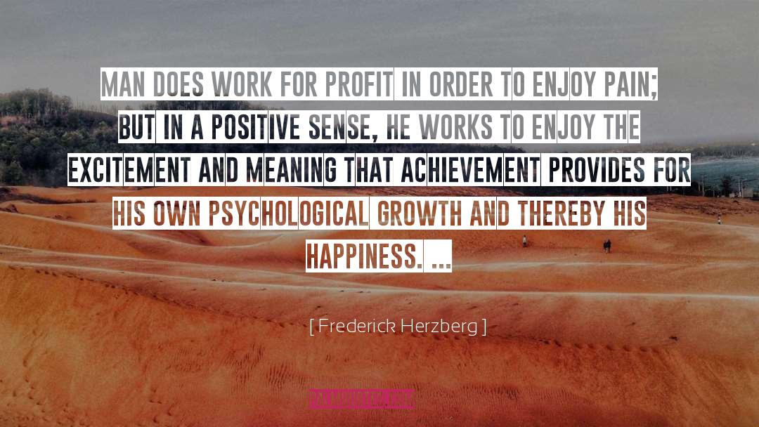 Frederick Herzberg Quotes: Man does work for profit