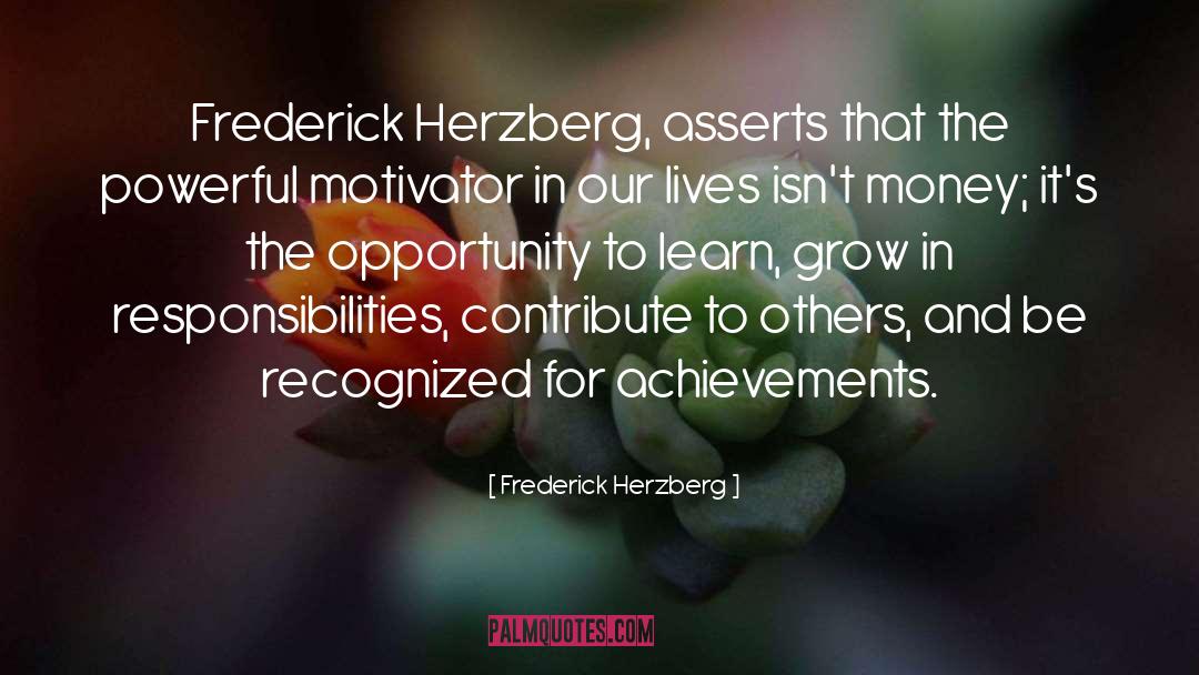 Frederick Herzberg Quotes: Frederick Herzberg, asserts that the
