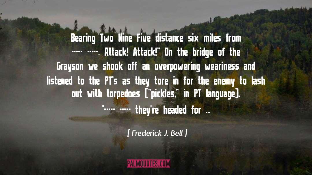 Frederick J. Bell Quotes: Bearing Two Nine Five distance