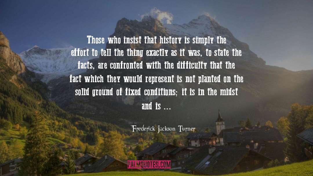 Frederick Jackson Turner Quotes: Those who insist that history