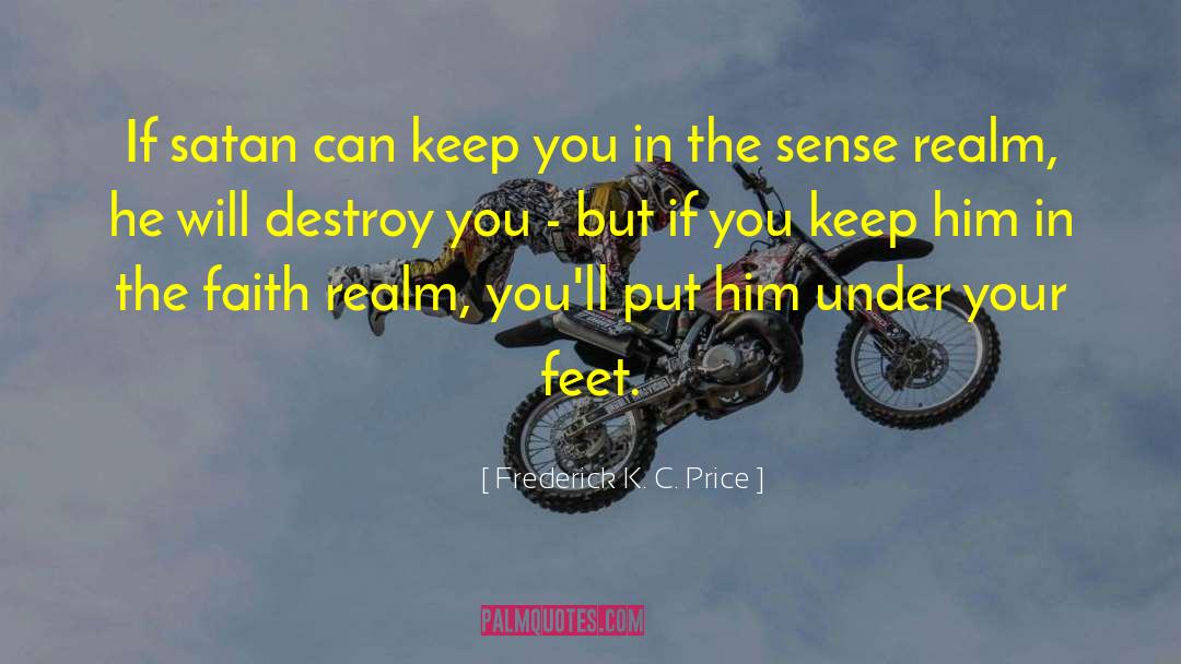 Frederick K. C. Price Quotes: If satan can keep you