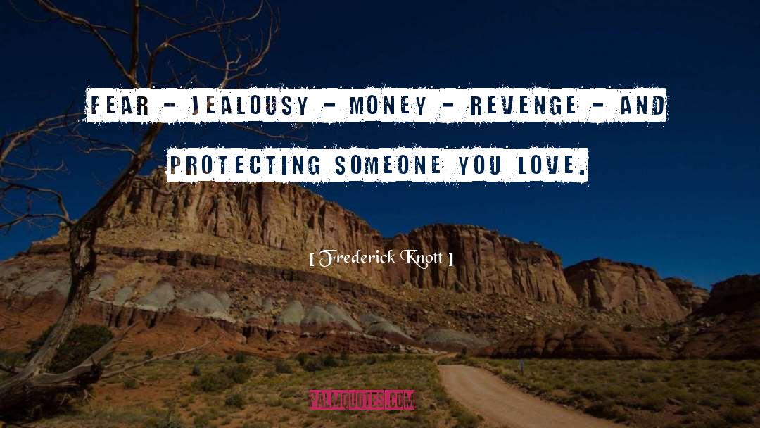 Frederick Knott Quotes: Fear - jealousy - money