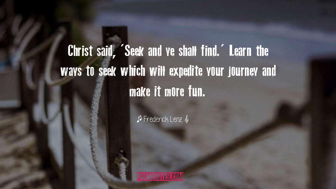 Frederick Lenz Quotes: Christ said, 'Seek and ye