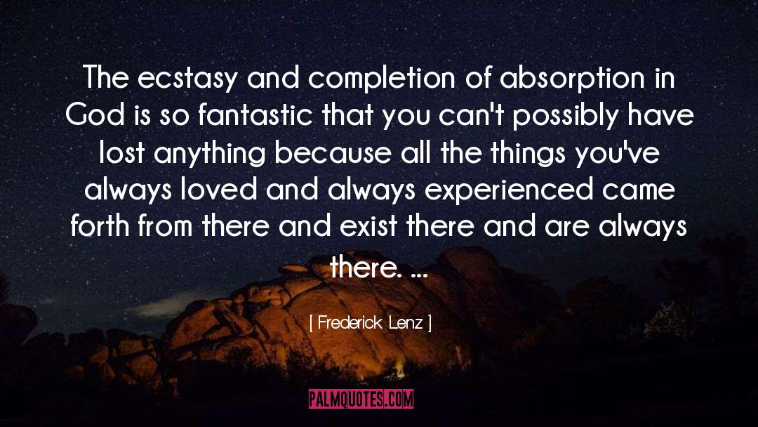 Frederick Lenz Quotes: The ecstasy and completion of