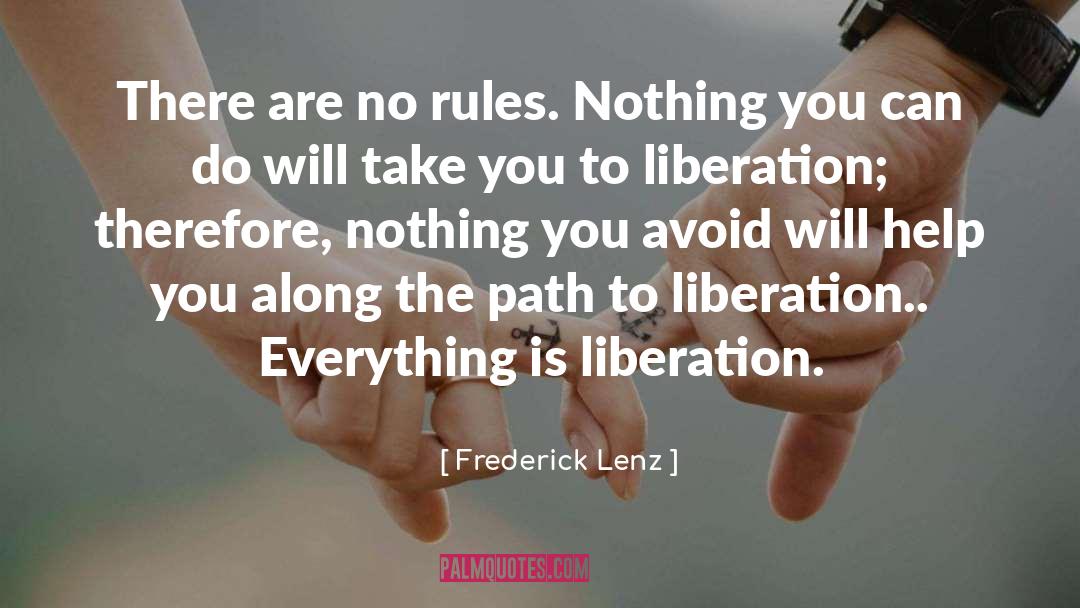 Frederick Lenz Quotes: There are no rules. Nothing